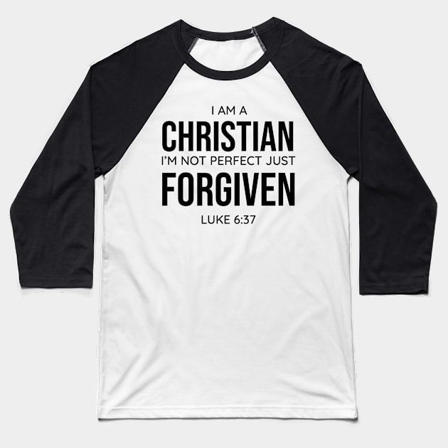 I am a Christian, I'm Not Perfect Just Forgiven, Luke 6:37, Christian, Faith, Believer Baseball T-Shirt by ChristianLifeApparel